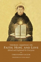 Cover art for Thomas Aquinas on Faith, Hope, & Love Edited and Explained for Everyone
