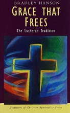 Cover art for Grace That Frees: The Lutheran Tradition (Traditions in Christian Spirituality Series)