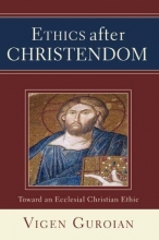 Cover art for Ethics after Christendom: Toward an Ecclesial Christian Ethic