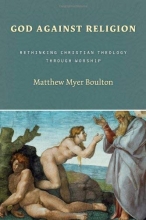 Cover art for God Against Religion: Rethinking Christian Theology through Worship (Calvin Institute of Christian Worship Liturgical Studies)