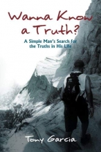 Cover art for Wanna Know a Truth?: A Simple Man's Search for the Truths in His Life