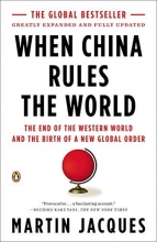 Cover art for When China Rules the World: The End of the Western World and the Birth of a New Global Order: Second Edition