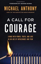 Cover art for A Call for Courage: Living with Power, Truth, and Love in an Age of Intolerance and Fear
