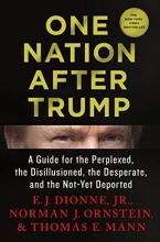 Cover art for One Nation After Trump: A Guide for the Perplexed, the Disillusioned, the Desperate, and the Not-Yet Deported