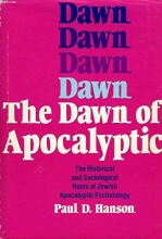 Cover art for The Dawn of Apocalyptic: The Historical and Sociological Roots of Jewish Apocalyptic Eschatology