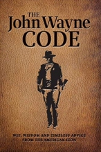 Cover art for The John Wayne Code: Wit, Wisdom and Timeless Advice