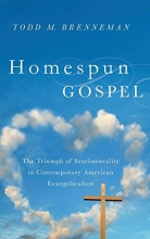 Cover art for Homespun Gospel: The Triumph of Sentimentality in Contemporary American Evangelicalism