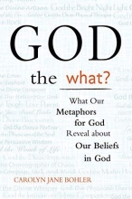 Cover art for God the What?: What Our Metaphors for God Reveal about Our Beliefs in God