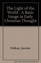 Cover art for The Light of the World;: A basic image in early Christian thought