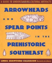 Cover art for Arrowheads and Spear Points in the Prehistoric Southeast: A Guide to Understanding Cultural Artifacts