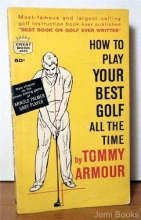 Cover art for How to Play Your Best Golf All The Time (New Chapter on the power hitting game of Arnold Palmer and Gary Player)