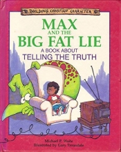 Cover art for Max and the Big Fat Lie: A Book About Telling the Truth (Building Christian Character)