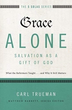 Cover art for Grace Alone---Salvation as a Gift of God: What the Reformers Taught...and Why It Still Matters (The Five Solas Series)