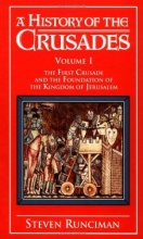 Cover art for A History of the Crusades Vol. I: The First Crusade and the Foundations of the Kingdom of Jerusalem (Volume 1)