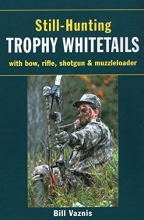 Cover art for Still-Hunting Trophy Whitetails: with Bow, Rifle, Shotgun, and Muzzleloader