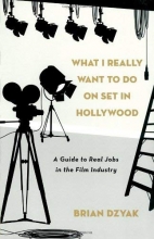 Cover art for What I Really Want to Do on Set in Hollywood: A Guide to Real Jobs in the Film Industry
