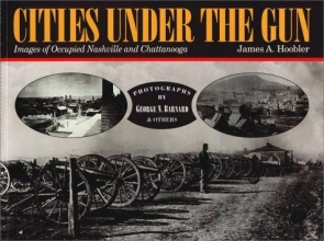 Cover art for Cities Under the Gun: Images of Occupied Nashville and Chattanooga