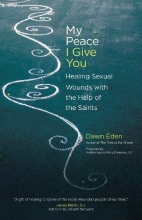 Cover art for My Peace I Give You: Healing Sexual Wounds with the Help of the Saints