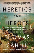 Cover art for Heretics and Heroes: How Renaissance Artists and Reformation Priests Created Our World (The Hinges of History)