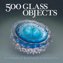 Cover art for 500 Glass Objects: A Celebration of Functional & Sculptural Glass (500 Series)