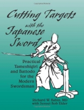 Cover art for Cutting Targets With The Japanese Sword: Practical Tameshigiri and Battodo