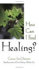 Cover art for How Can I Find Healing?: Guidelines for Sick and Worried People