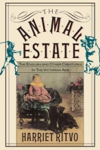 Cover art for The Animal Estate: The English and Other Creatures in the Victorian Age