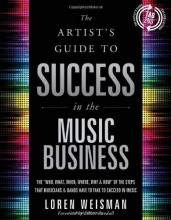 Cover art for The Artist's Guide to Success in the Music Business: The 'Who, What, When, Where, Why & How of the Steps That Musicians & Bands Have to Take to Succeed in Music