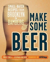 Cover art for Make Some Beer: Small-Batch Recipes from Brooklyn to Bamberg