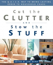 Cover art for Cut the Clutter and Stow the Stuff: The Q.U.I.C.K. Way to Bring Lasting Order to Household Chaos