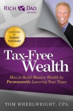 Cover art for Tax-Free Wealth: How to Build Massive Wealth by Permanently Lowering Your Taxes (Rich Dad Advisors)