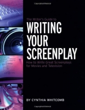 Cover art for The Writer's Guide to Writing Your Screenplay: How to Write Great Screenplays for Movies and Television