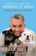 Cover art for How to Raise the Perfect Dog: Through Puppyhood and Beyond