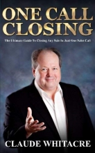 Cover art for One Call Closing: The Ultimate Guide To Closing Any Sale In Just One Sales Call