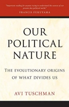 Cover art for Our Political Nature: The Evolutionary Origins of What Divides Us