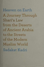 Cover art for Heaven on Earth: A Journey Through Shari'a Law from the Deserts of Ancient Arabia to the Streets of the Modern Muslim World