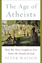 Cover art for The Age of Atheists: How We Have Sought to Live Since the Death of God