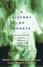 Cover art for A History of Ghosts: The True Story of Sances, Mediums, Ghosts, and Ghostbusters
