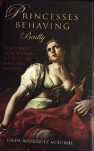 Cover art for Princesses Behaving Badly: Real Stories From History Without the Fairy-Tale Endings