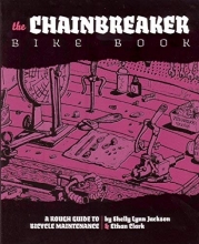 Cover art for Chainbreaker Bike Book: A Rough Guide to Bicycle Maintenience