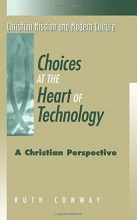 Cover art for Choices at the Heart of Technology: A Christian Perspective (Christian Mission & Modern Culture)
