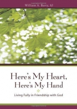 Cover art for Here's My Heart, Here's My Hand: Living Fully in Friendship with God