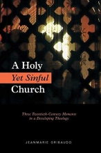 Cover art for A Holy Yet Sinful Church: Three Twentieth-Century Moments in a Developing Theology