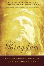 Cover art for The Kingdom: The Emerging Rule of Christ Among Men: The Original Classic by George Dana Boardman