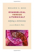 Cover art for Evangelical versus Liturgical?: Defying a Dichotomy (Calvin Institute of Christian Worship (CICW))