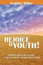 Cover art for Rejoice O Youth: Rational Approaches to God's Existence and the Torah's Divine Origin