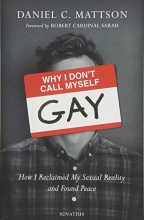 Cover art for Why I Don't Call Myself Gay: How I Reclaimed My Sexual Reality and Found Peace