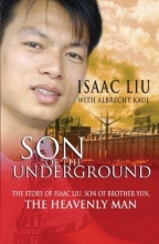Cover art for Son of the Underground: The Life of Isaac Liu, son of Brother Yun, the Heavenly Man