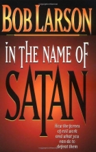 Cover art for In The Name Of Satan: How The Forces Of Evil Work And What You Can Do To Defeat Them