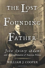 Cover art for The Lost Founding Father: John Quincy Adams and the Transformation of American Politics